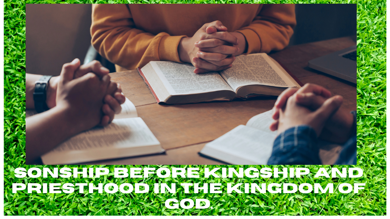 Week 3 Topic: Sonship before kingship and priesthood in the Kingdom of God