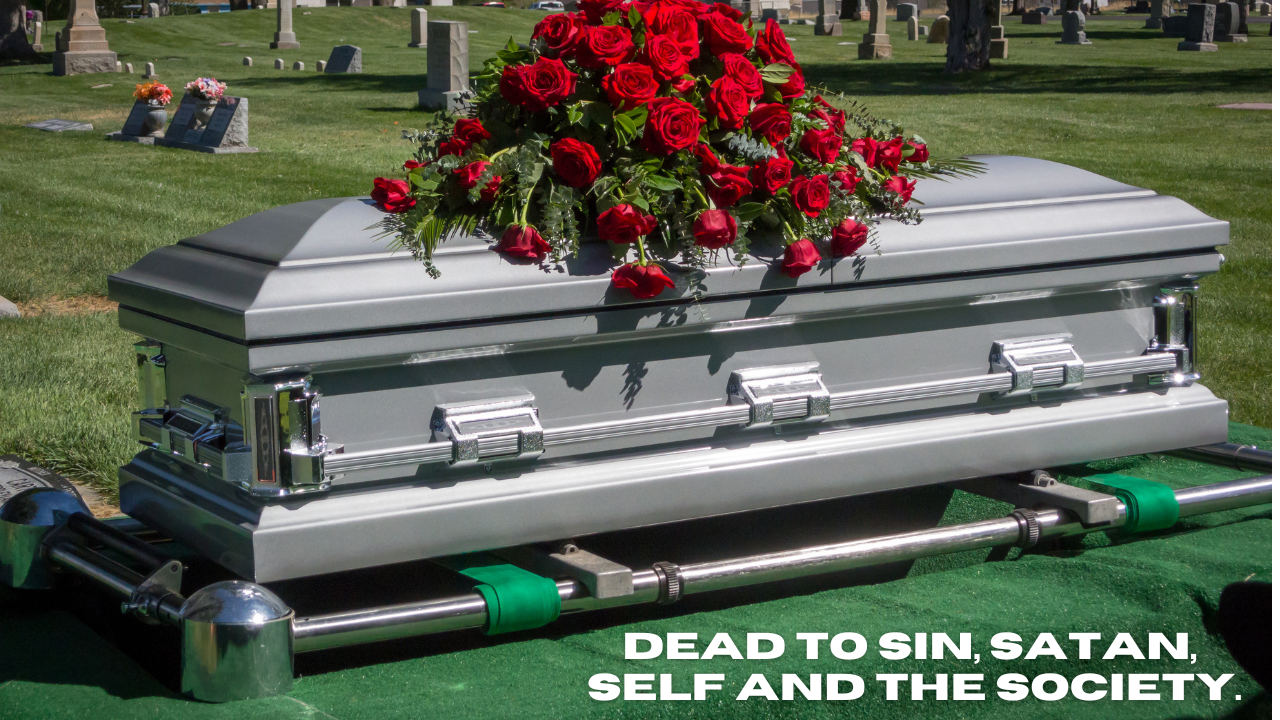 Week 5 Topic: Dead to sin, satan, self and the society.