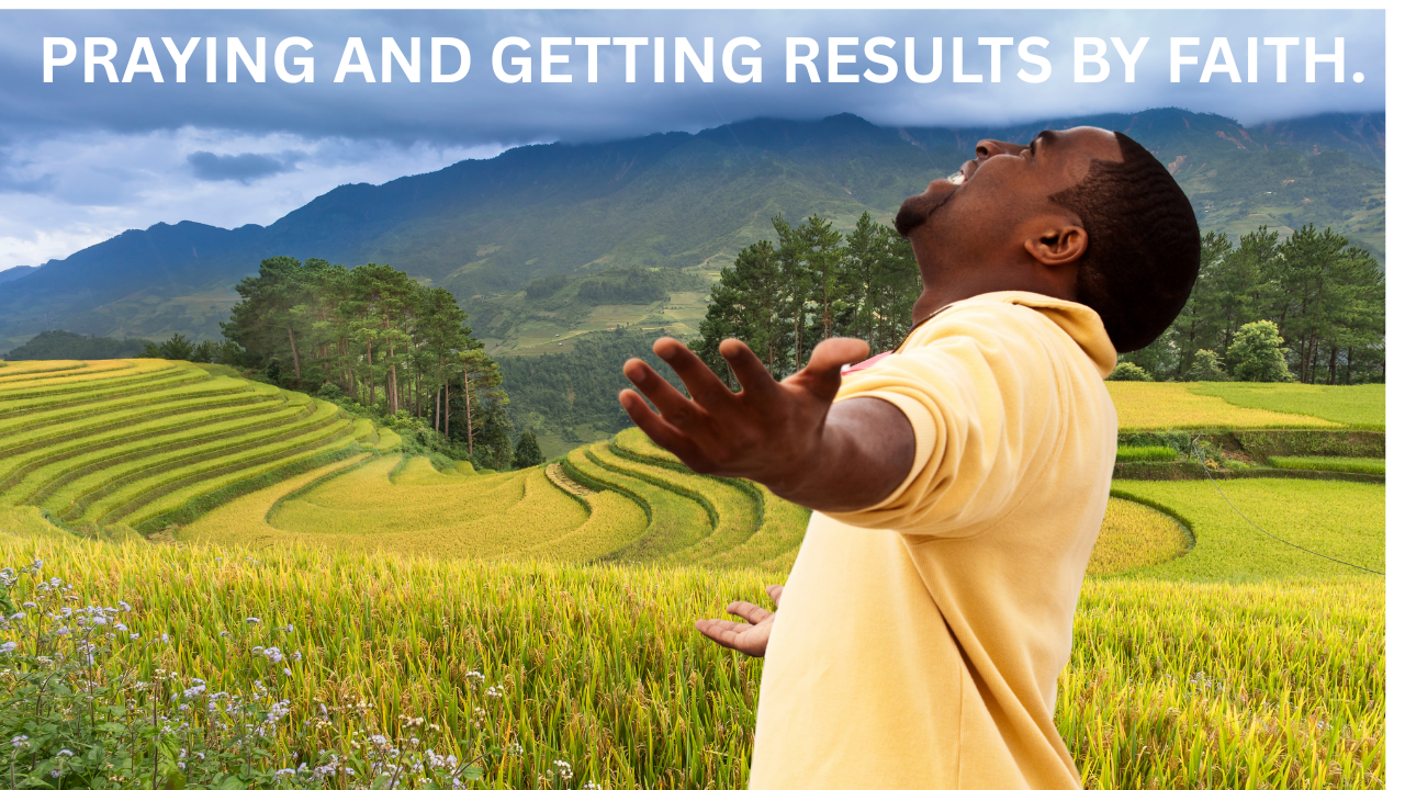 Week 8 Topic: Praying and Getting Results by Faith.