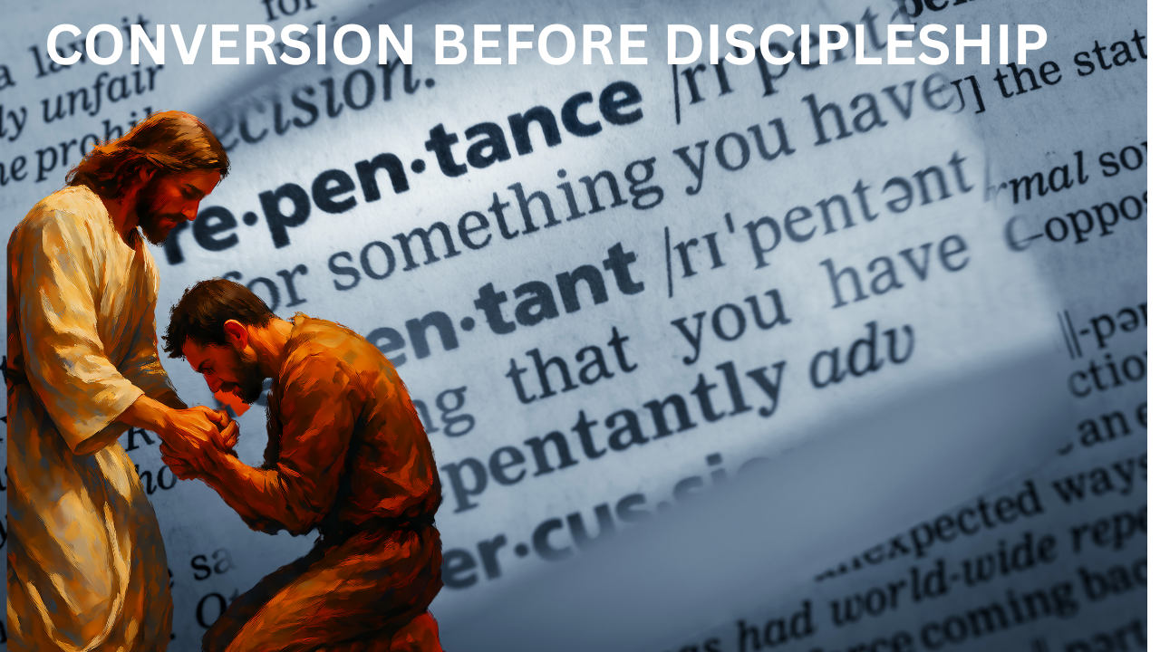 Week 13 Topic:  Conversion Before Discipleship.