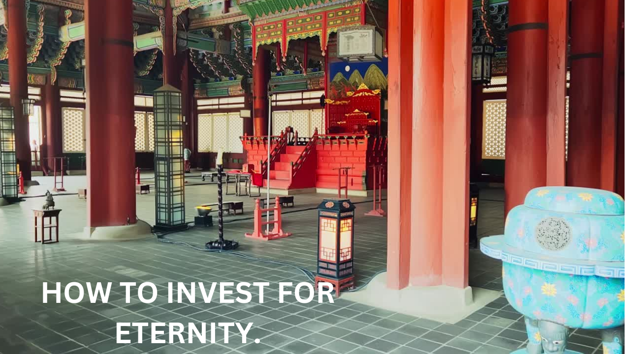 WEEK 14 TOPIC: INVESTING FOR ETERNITY