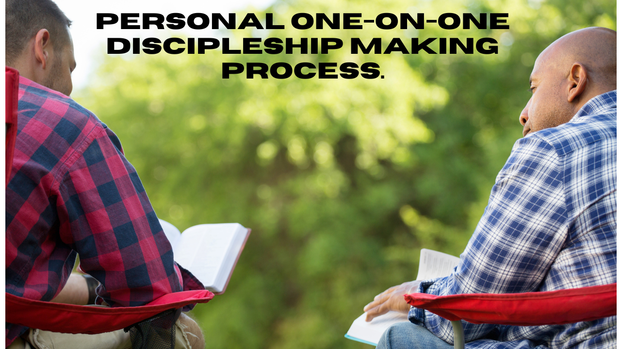 Week 12 Topic: Personal one-on-one Discipleship Making Process